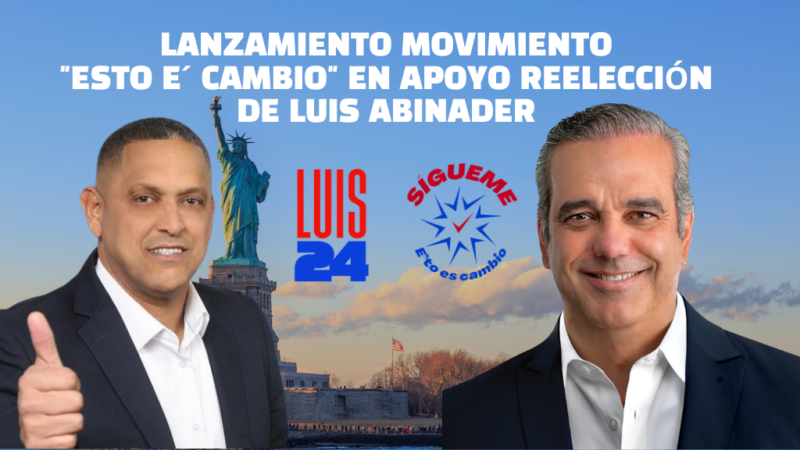Luis Abinader hacia la reelección: Lanzamiento del movimiento ‘Sígueme E´to es Cambio’ en Nueva York